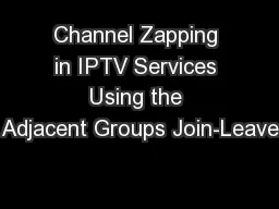 Channel Zapping in IPTV Services Using the Adjacent Groups Join-Leave