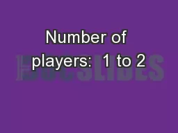 Number of players:  1 to 2