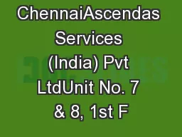 Ascendas ChennaiAscendas Services (India) Pvt LtdUnit No. 7 & 8, 1st F