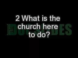 2 What is the church here to do?