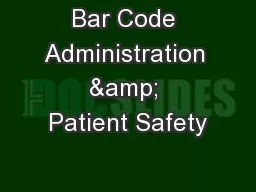 Bar Code Administration & Patient Safety