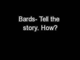 Bards- Tell the story. How?