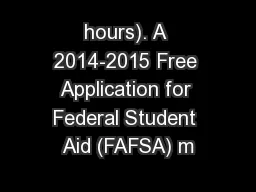 hours). A 2014-2015 Free Application for Federal Student Aid (FAFSA) m