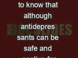 Its important to know that although antidepres sants can be safe and eective for