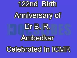 122nd  Birth Anniversary of Dr B. R. Ambedkar Celebrated In ICMR