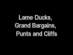 Lame Ducks, Grand Bargains, Punts and Cliffs