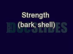 Strength (bark, shell)