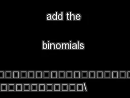 Arrange and add the binomials 	\n		\