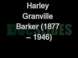Harley Granville Barker (1877 – 1946)