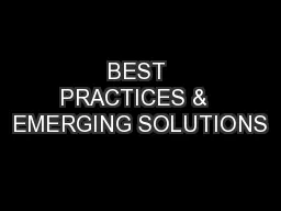 BEST PRACTICES &  EMERGING SOLUTIONS