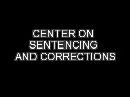 CENTER ON SENTENCING AND CORRECTIONS