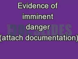 Evidence of imminent danger (attach documentation)