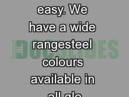 been made easy. We have a wide rangesteel colours available in all glo