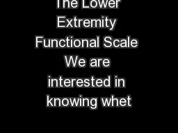 The Lower Extremity Functional Scale We are interested in knowing whet