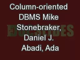 C-Store: A Column-oriented DBMS Mike Stonebraker, Daniel J. Abadi, Ada