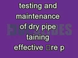 nspection, testing and maintenance of dry pipe taining effective re p