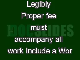 Type or Print Legibly Proper fee must accompany all work Include a Wor