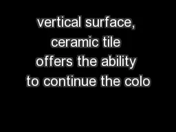 vertical surface, ceramic tile offers the ability to continue the colo