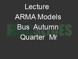 Lecture  ARMA Models Bus  Autumn Quarter  Mr