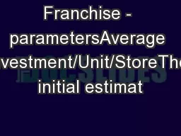 Franchise - parametersAverage Investment/Unit/StoreThe initial estimat