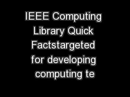 IEEE Computing Library Quick Factstargeted for developing computing te