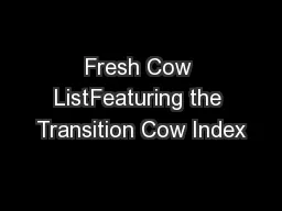 Fresh Cow ListFeaturing the Transition Cow Index
