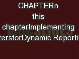 CHAPTERn this chapterImplementing ParametersforDynamic ReportingIntrod