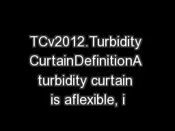 TCv2012.Turbidity CurtainDefinitionA turbidity curtain is aflexible, i