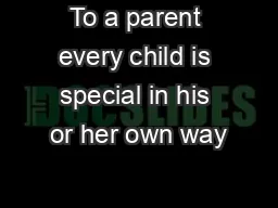 To a parent every child is special in his or her own way