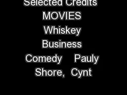 Selected Credits  MOVIES Whiskey Business Comedy    Pauly Shore,  Cynt