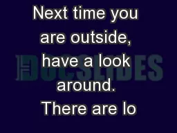Next time you are outside, have a look around. There are lo