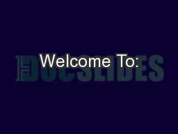 Welcome To: