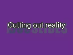 Cutting out reality