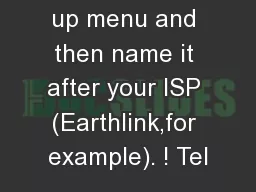 up menu and then name it after your ISP (Earthlink,for example). ! Tel