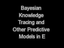 Bayesian Knowledge Tracing and Other Predictive Models in E