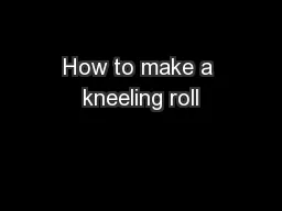 How to make a kneeling roll