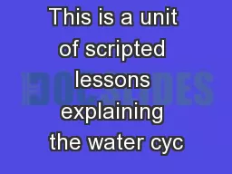 This is a unit of scripted lessons explaining the water cyc