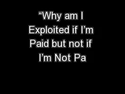 “Why am I Exploited if I’m Paid but not if I’m Not Pa