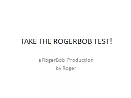 TAKE THE ROGERBOB TEST!