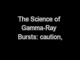 The Science of Gamma-Ray Bursts: caution,