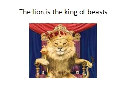 The lion is the king of beasts
