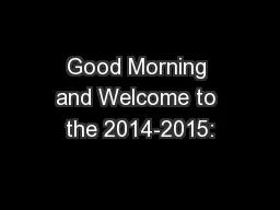 Good Morning and Welcome to the 2014-2015: