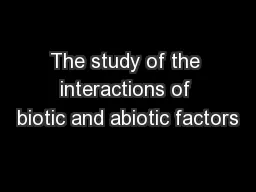 The study of the interactions of biotic and abiotic factors