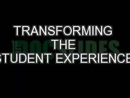 TRANSFORMING THE STUDENT EXPERIENCE: