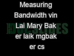 Measuring Bandwidth vin Lai Mary Bak er laik mgbak er cs