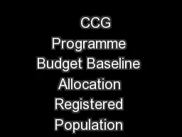 NHS England Total Allocations                                                           CCG Programme Budget Baseline Allocation Registered Population Allocation per head Opening target allocation pe
