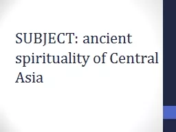 SUBJECT: ancient spirituality of Central Asia