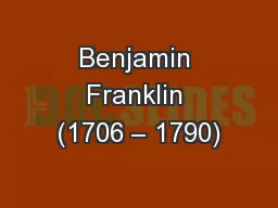 Benjamin Franklin (1706 – 1790)