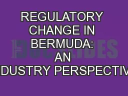 REGULATORY CHANGE IN BERMUDA: AN INDUSTRY PERSPECTIVE