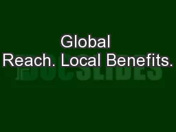 Global Reach. Local Benefits.